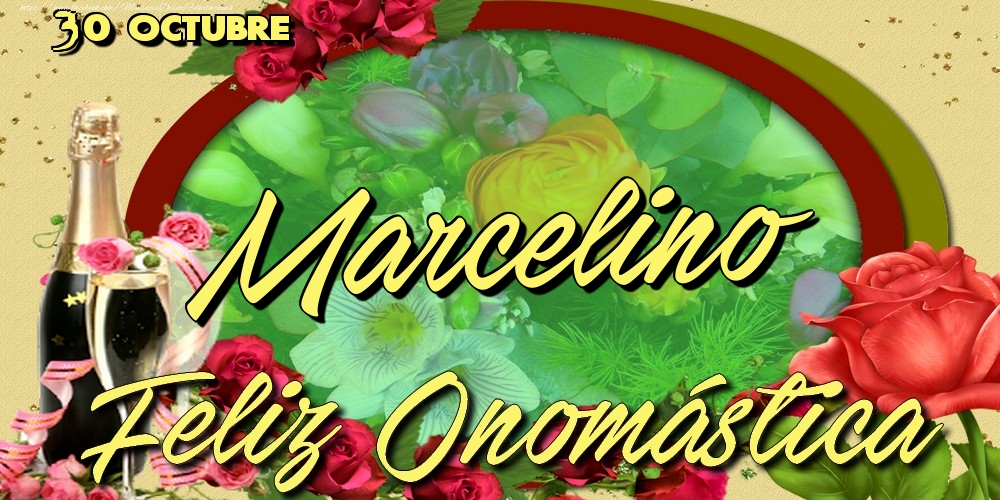 Felicitaciones de Onomástica - 30 Octubre - Feliz Día de tu Santo Marcelino!Feliz Onomástica