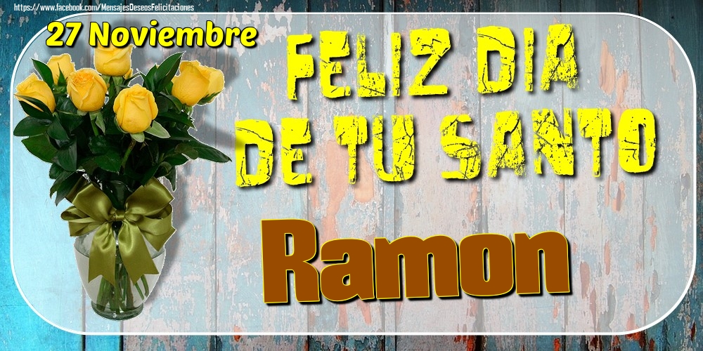 Felicitaciones de Onomástica - 27 Noviembre - Feliz Dia De Tu Santo Ramon!