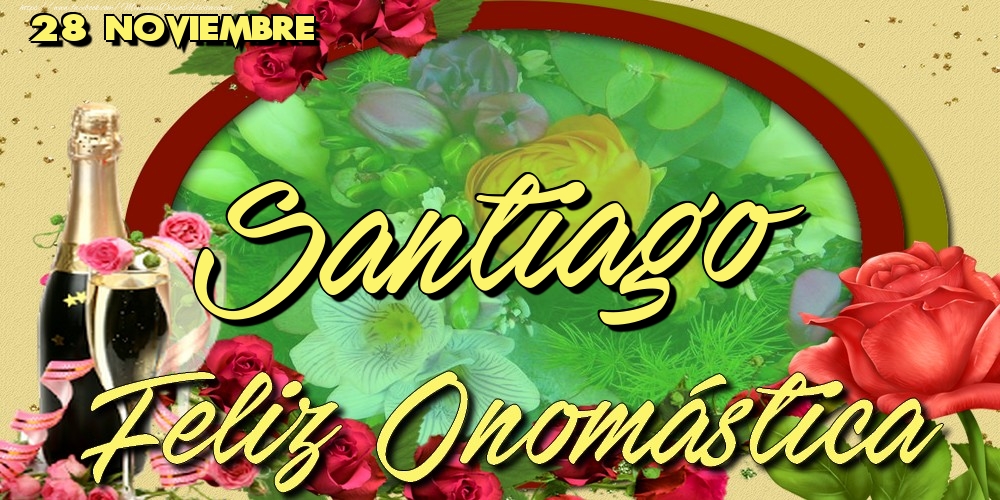 Felicitaciones de Onomástica - 28 Noviembre - Feliz Día de tu Santo Santiago!Feliz Onomástica