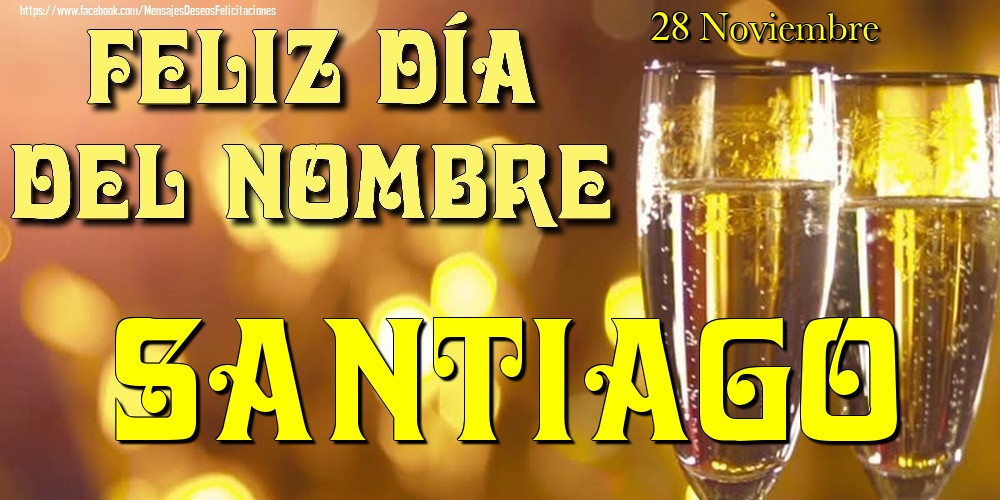 Felicitaciones de Onomástica - 28 Noviembre - Feliz día del nombre Santiago!