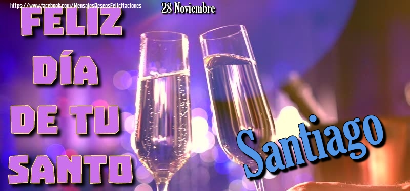 Felicitaciones de Onomástica - 28 Noviembre - Feliz día de tu santo Santiago!