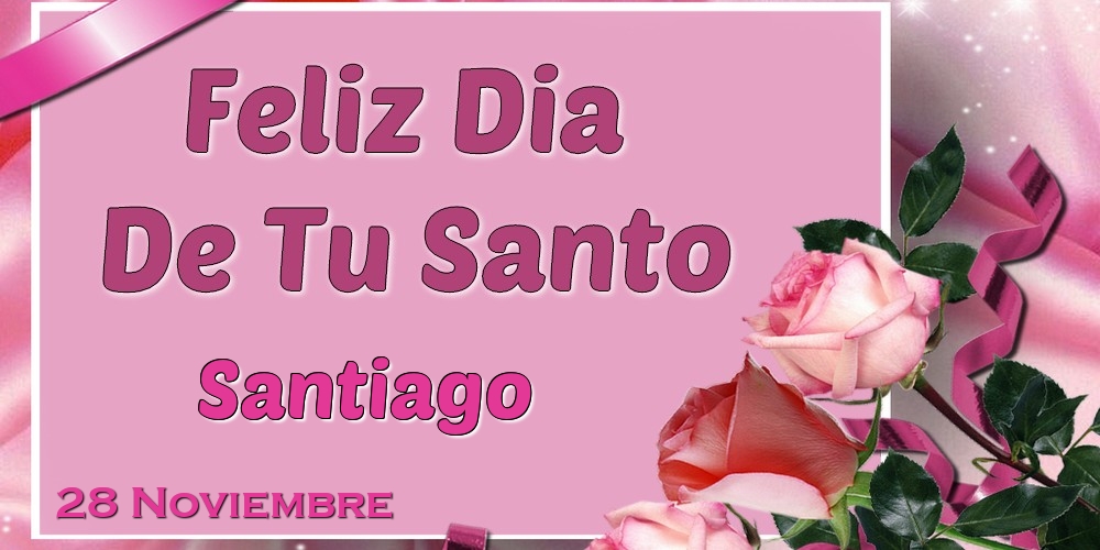 Felicitaciones de Onomástica - Feliz Dia De Tu Santo Santiago! 28 Noviembre