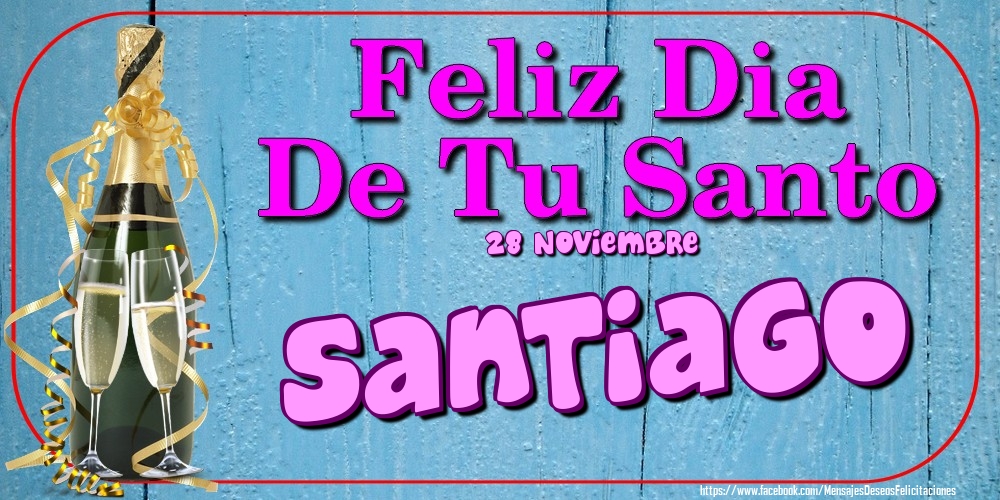Felicitaciones de Onomástica - 28 Noviembre - Feliz Dia De Tu Santo Santiago!