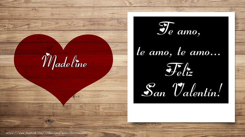 Felicitaciones de San Valentín - Corazón | Madeline Te amo, te amo, te amo... Feliz San Valentín!
