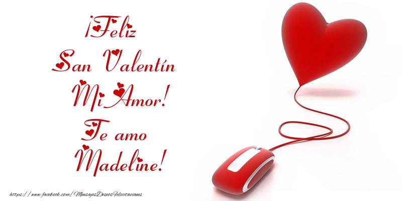 Felicitaciones de San Valentín - Corazón | ¡Feliz San Valentín Mi Amor! Te amo Madeline!