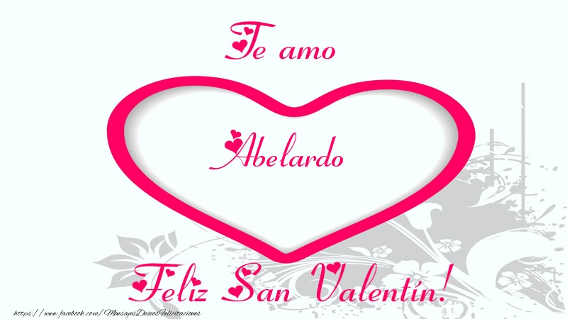 Felicitaciones de San Valentín - Te amo Abelardo Feliz San Valentín!