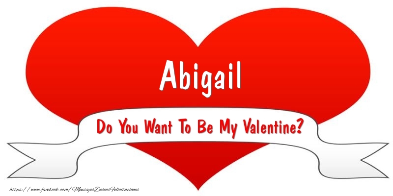 Felicitaciones de San Valentín - Corazón | Abigail Do You Want To Be My Valentine?
