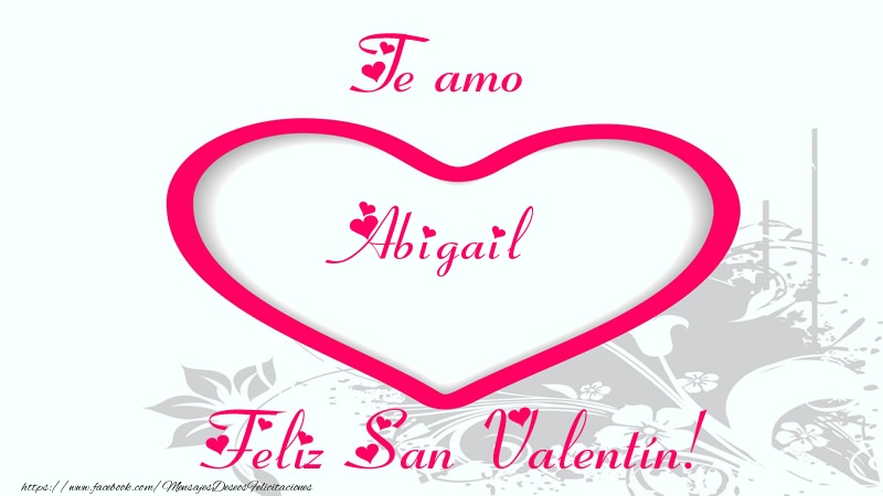 Felicitaciones de San Valentín - Corazón | Te amo Abigail Feliz San Valentín!