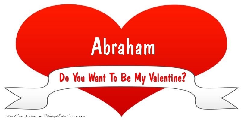 Felicitaciones de San Valentín - Abraham Do You Want To Be My Valentine?
