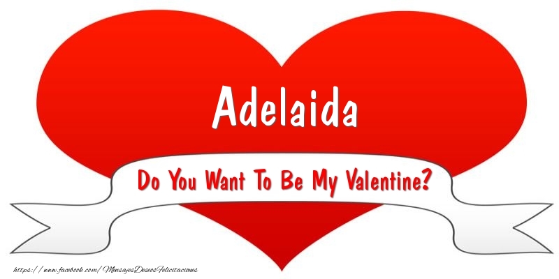 Felicitaciones de San Valentín - Adelaida Do You Want To Be My Valentine?