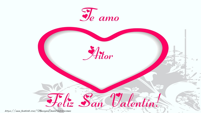 Felicitaciones de San Valentín - Te amo Aitor Feliz San Valentín!