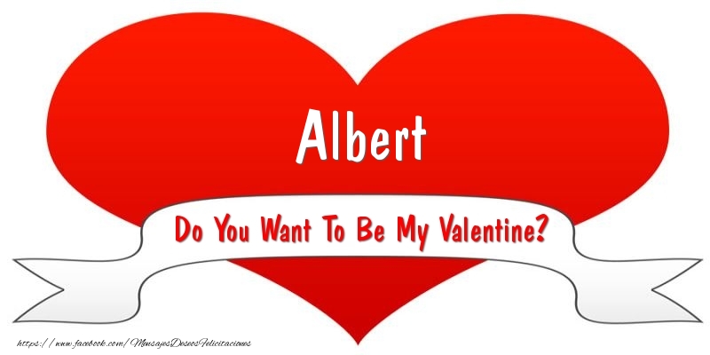 Felicitaciones de San Valentín - Corazón | Albert Do You Want To Be My Valentine?