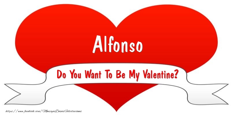 Felicitaciones de San Valentín - Corazón | Alfonso Do You Want To Be My Valentine?