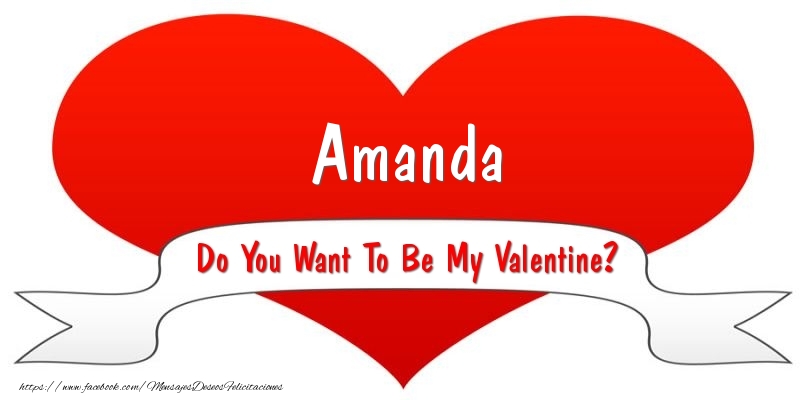 Felicitaciones de San Valentín - Amanda Do You Want To Be My Valentine?