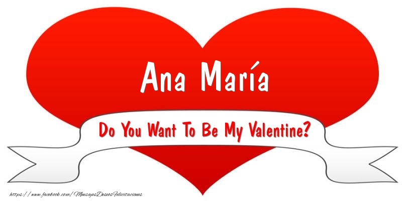 Felicitaciones de San Valentín - Ana María Do You Want To Be My Valentine?