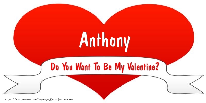 Felicitaciones de San Valentín - Corazón | Anthony Do You Want To Be My Valentine?