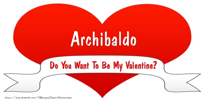 Felicitaciones de San Valentín - Corazón | Archibaldo Do You Want To Be My Valentine?