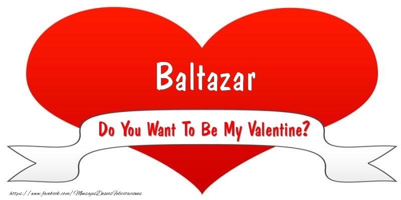 Felicitaciones de San Valentín - Baltazar Do You Want To Be My Valentine?