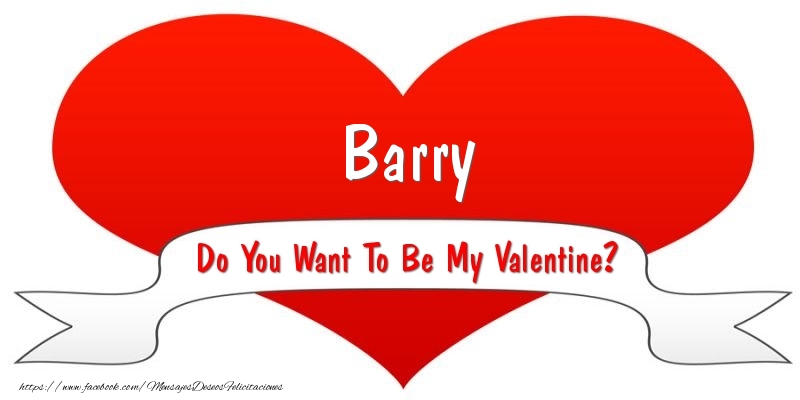 Felicitaciones de San Valentín - Corazón | Barry Do You Want To Be My Valentine?