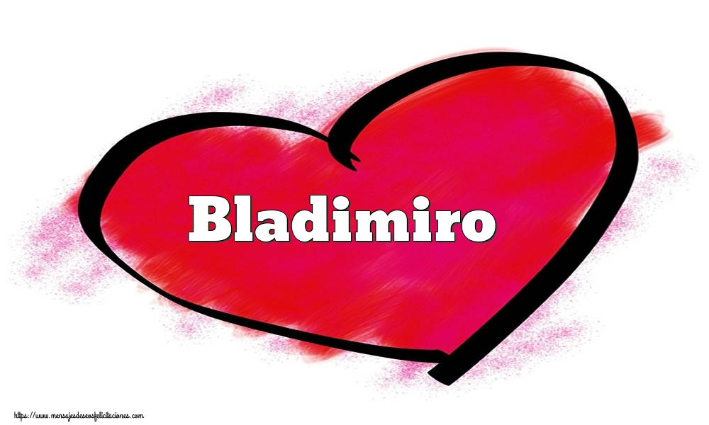 Felicitaciones de San Valentín - Corazón con nombre Bladimiro