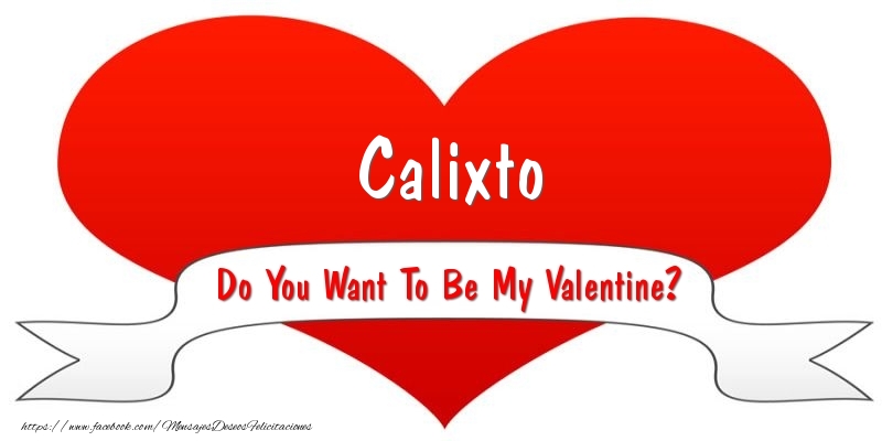 Felicitaciones de San Valentín - Calixto Do You Want To Be My Valentine?
