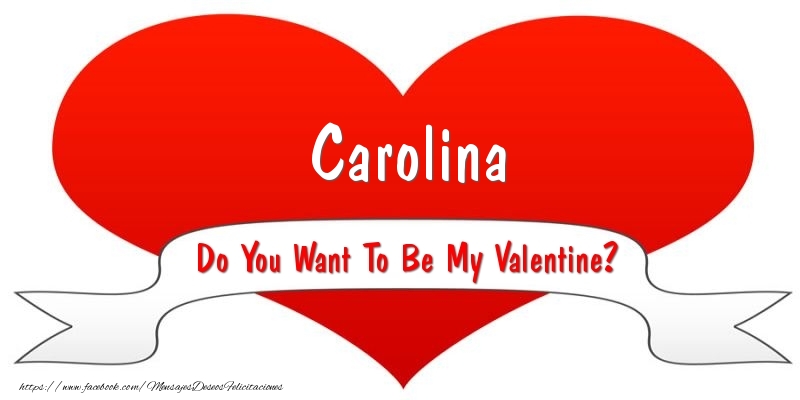 Felicitaciones de San Valentín - Carolina Do You Want To Be My Valentine?