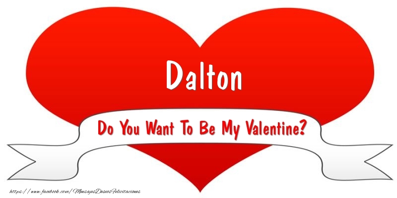 Felicitaciones de San Valentín - Corazón | Dalton Do You Want To Be My Valentine?