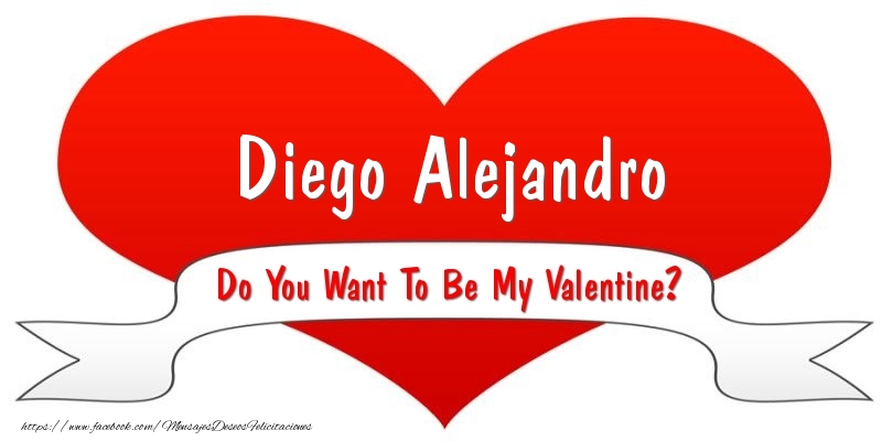 Felicitaciones de San Valentín - Corazón | Diego Alejandro Do You Want To Be My Valentine?
