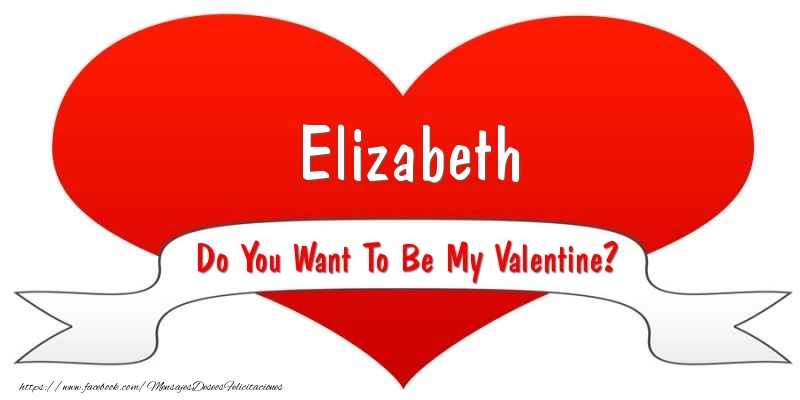 Felicitaciones de San Valentín - Elizabeth Do You Want To Be My Valentine?
