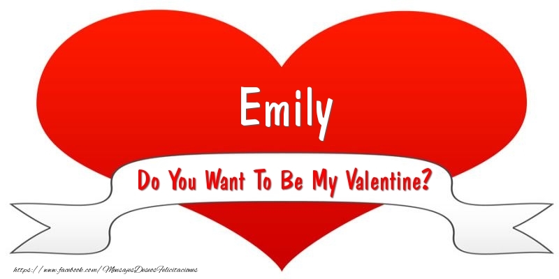 Felicitaciones de San Valentín - Emily Do You Want To Be My Valentine?