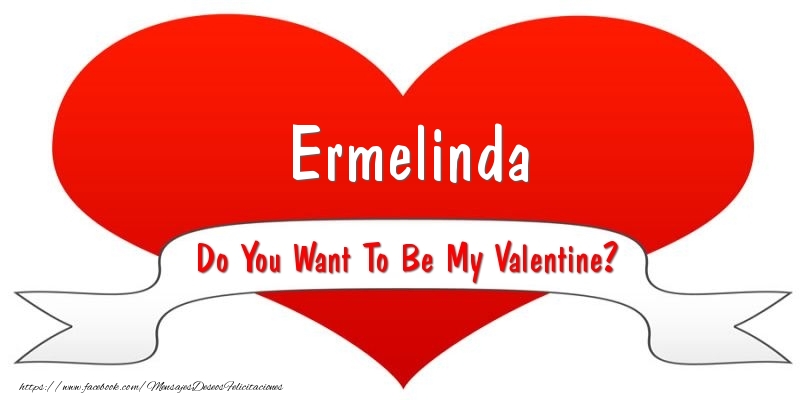 Felicitaciones de San Valentín - Ermelinda Do You Want To Be My Valentine?