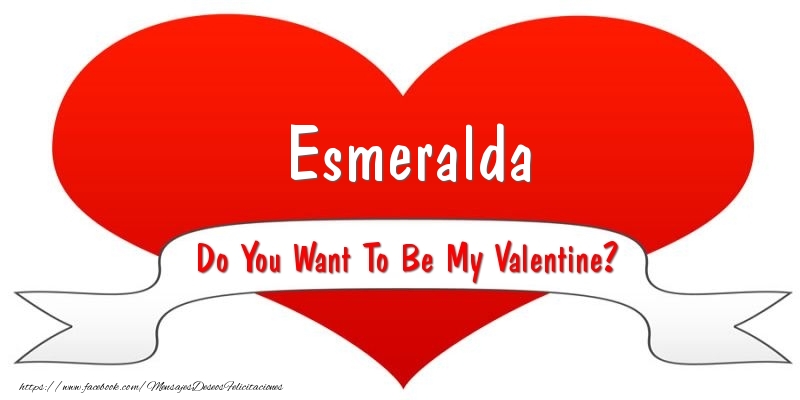 Felicitaciones de San Valentín - Corazón | Esmeralda Do You Want To Be My Valentine?