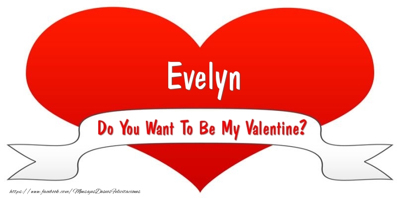 Felicitaciones de San Valentín - Evelyn Do You Want To Be My Valentine?