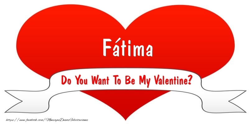 Felicitaciones de San Valentín - Fátima Do You Want To Be My Valentine?