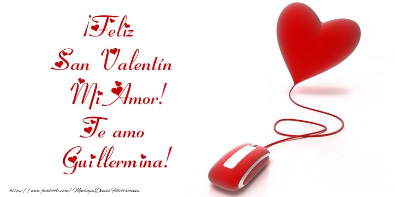 Felicitaciones de San Valentín - Corazón | ¡Feliz San Valentín Mi Amor! Te amo Guillermina!