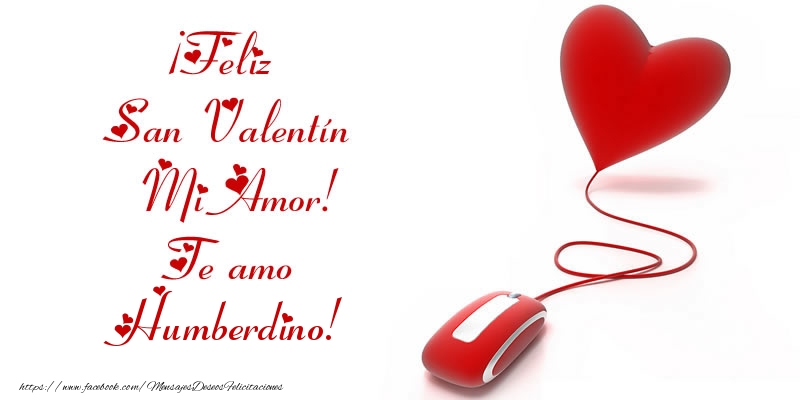 Felicitaciones de San Valentín - Corazón | ¡Feliz San Valentín Mi Amor! Te amo Humberdino!