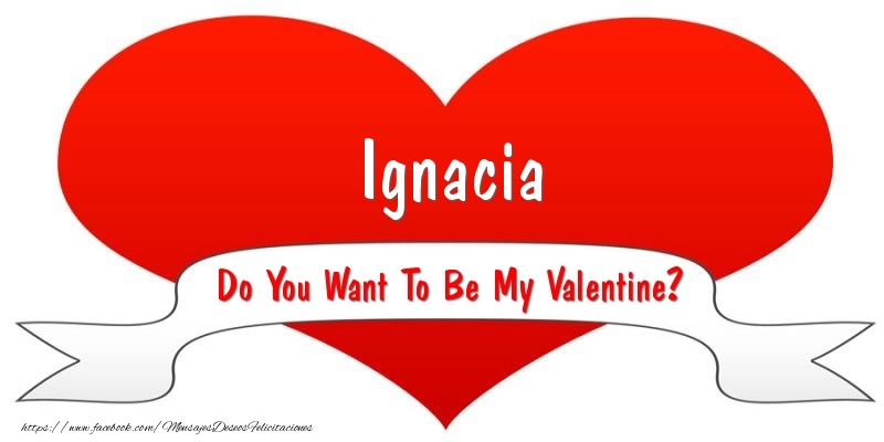 Felicitaciones de San Valentín - Ignacia Do You Want To Be My Valentine?