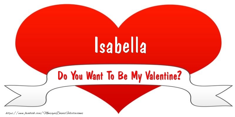 Felicitaciones de San Valentín - Isabella Do You Want To Be My Valentine?