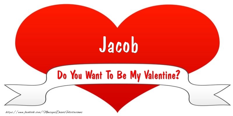 Felicitaciones de San Valentín - Corazón | Jacob Do You Want To Be My Valentine?