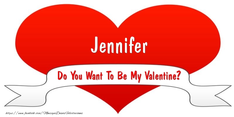 Felicitaciones de San Valentín - Corazón | Jennifer Do You Want To Be My Valentine?