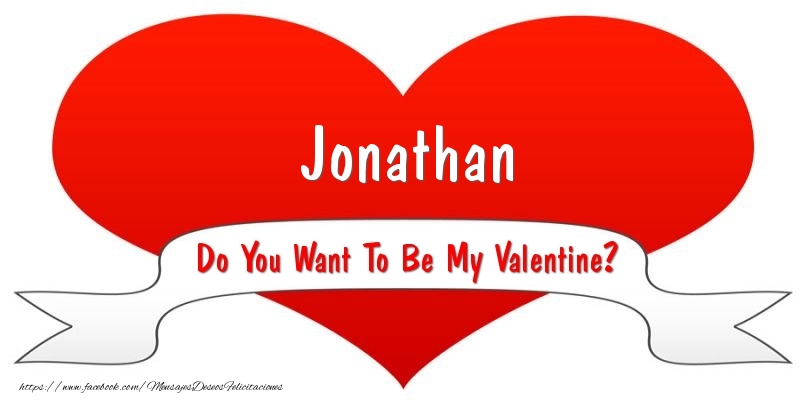 Felicitaciones de San Valentín - Jonathan Do You Want To Be My Valentine?