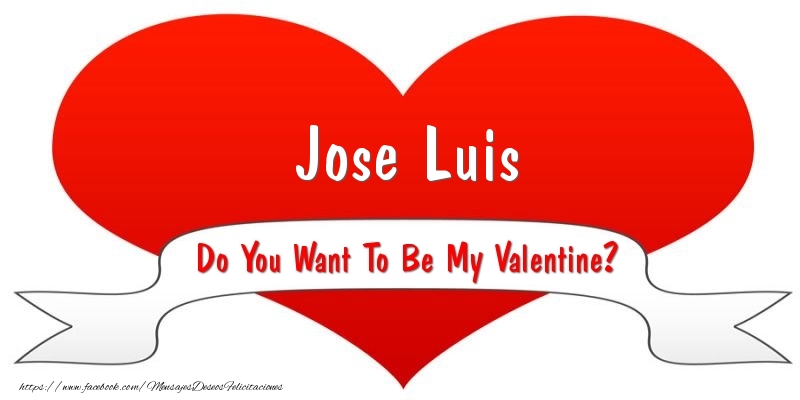 Felicitaciones de San Valentín - Jose Luis Do You Want To Be My Valentine?