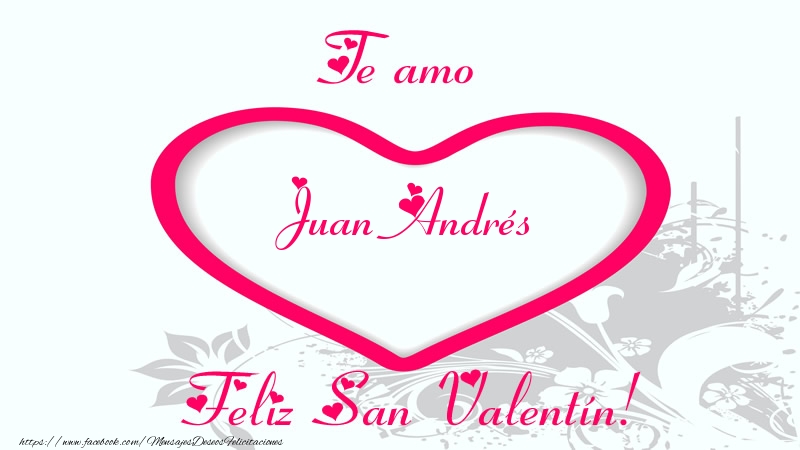 Felicitaciones de San Valentín - Te amo Juan Andrés Feliz San Valentín!