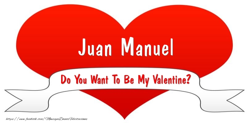 Felicitaciones de San Valentín - Juan Manuel Do You Want To Be My Valentine?