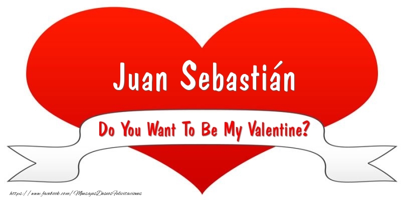 Felicitaciones de San Valentín - Juan Sebastián Do You Want To Be My Valentine?