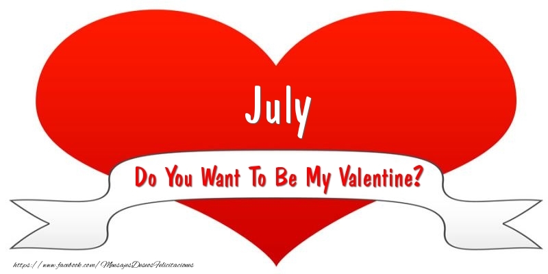 Felicitaciones de San Valentín - Corazón | July Do You Want To Be My Valentine?