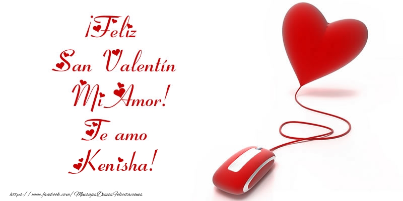 Felicitaciones de San Valentín - Corazón | ¡Feliz San Valentín Mi Amor! Te amo Kenisha!