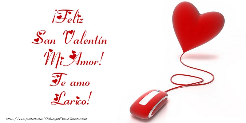 Felicitaciones de San Valentín - ¡Feliz San Valentín Mi Amor! Te amo Larico!