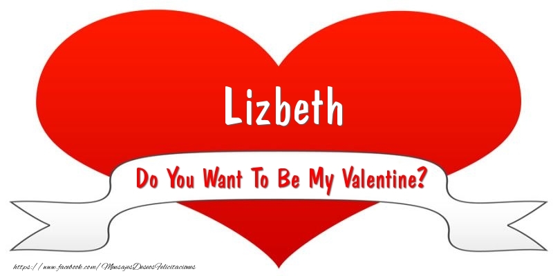 Felicitaciones de San Valentín - Lizbeth Do You Want To Be My Valentine?