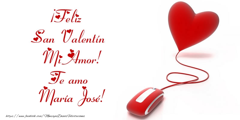 Felicitaciones de San Valentín - ¡Feliz San Valentín Mi Amor! Te amo María José!
